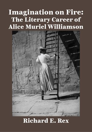 Imagination on Fire: The Literary Career of Alice Muriel Williamson