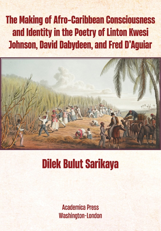 Front cover_The Making of Afro-Caribbean Consciousness and Identity in the Poetry of Linton Kwesi Johnson, David Dabydeen, and Fred D’Aguiar