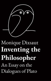 Inventing the philosopher: An Essay on the Dialogues of Plato