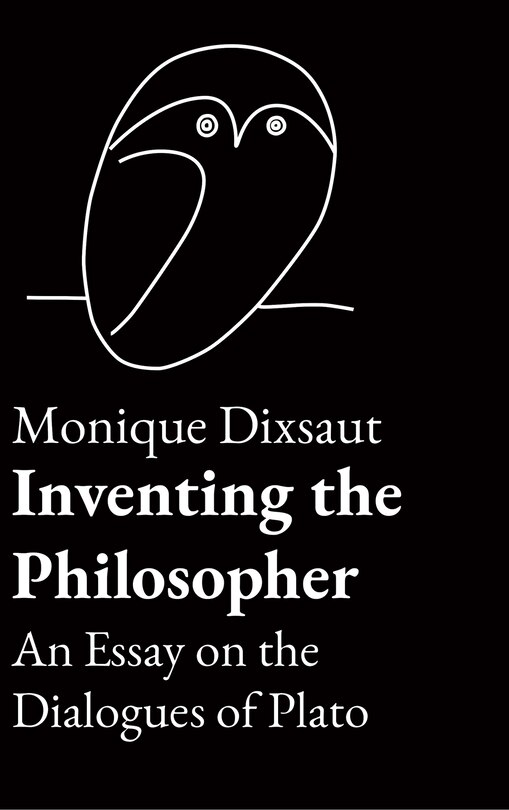 Inventing the philosopher: An Essay on the Dialogues of Plato