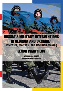 Front cover_Russia’s Military Interventions  in Georgia and Ukraine