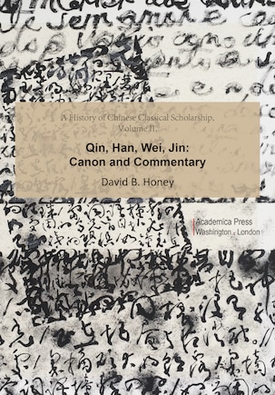 A History Of Chinese Classical Scholarship, Volume Ii: Qin, Han, Wei, Jin