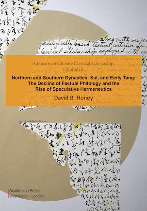 A History Of Chinese Classical Scholarship, Volume Iii: Northern And Southern Dynasties, Sui, And Early Tang