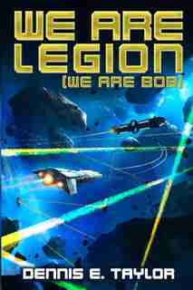 We Are Legion (we Are Bob) by Dennis E Taylor