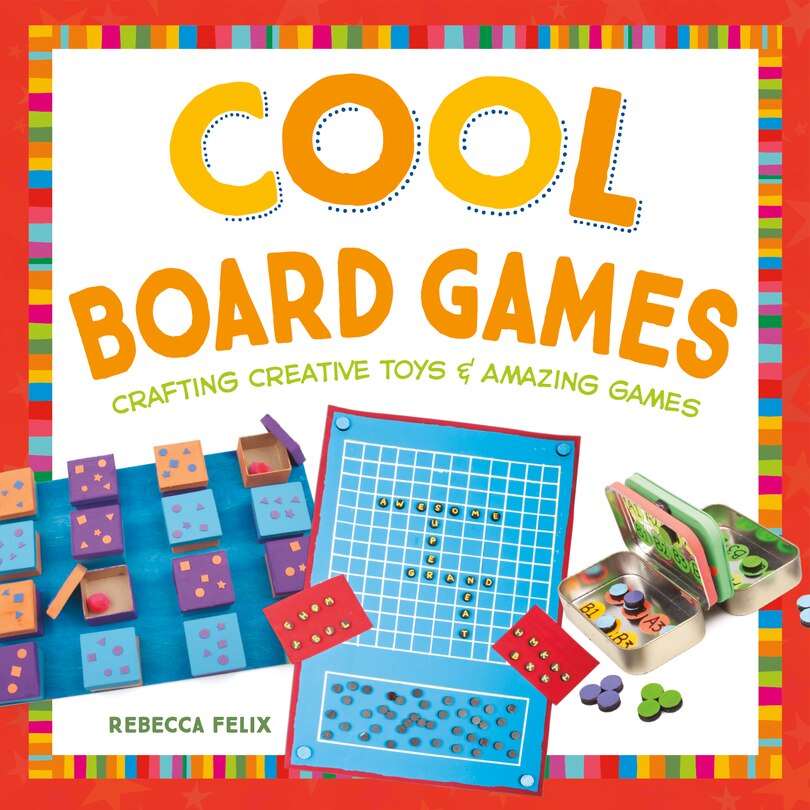 Front cover_Cool Board Games: Crafting Creative Toys & Amazing Games