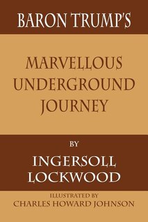 Front cover_Baron Trump's Marvellous Underground Journey