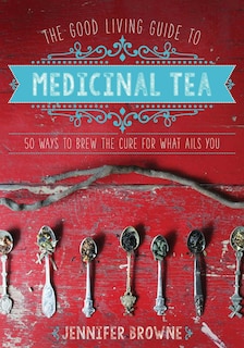 Front cover_The Good Living Guide to Medicinal Tea
