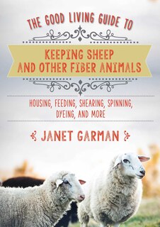 Front cover_The Good Living Guide to Keeping Sheep and Other Fiber Animals