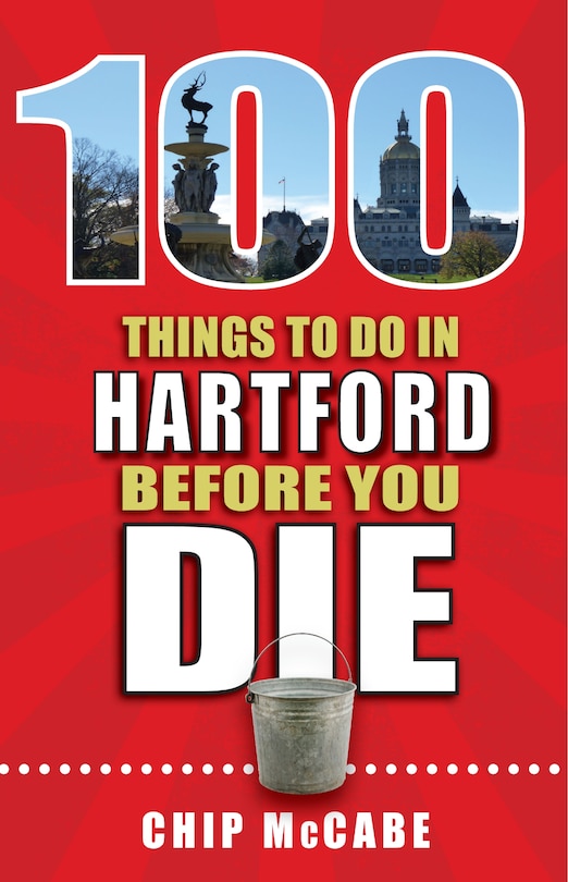 Front cover_100 Things to Do in Hartford Before You Die