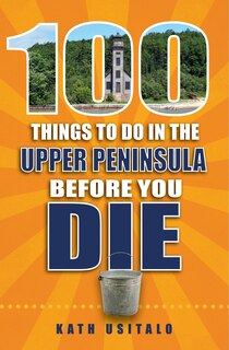 Couverture_100 Things to Do in the Upper Peninsula Before You Die