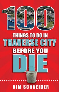Couverture_100 Things to Do in Traverse City Before You Die