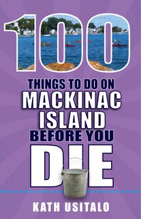 Couverture_100 Things to Do on Mackinac Island Before You Die