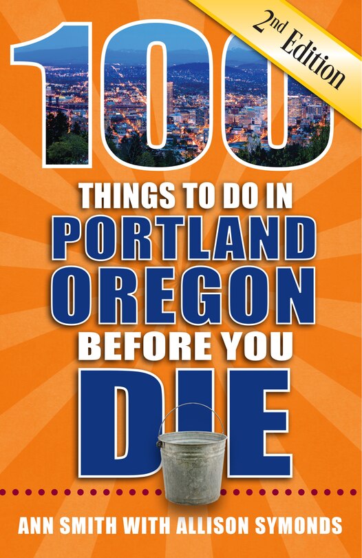 Front cover_100 Things to Do in Portland, Oregon Before You Die, 2nd Edition
