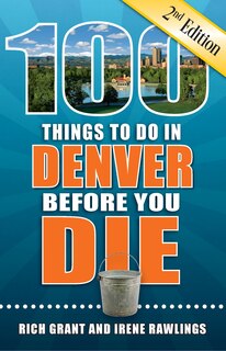 Front cover_100 Things to Do in Denver Before You Die, 2nd Edition