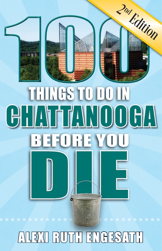 Front cover_100 Things to Do in Chattanooga Before You Die, 2nd Edition