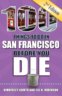 Front cover_100 Things to Do in San Francisco Before You Die, 2nd Edition