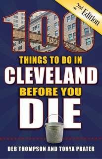 Couverture_100 Things to Do in Cleveland Before You Die, 2nd Edition