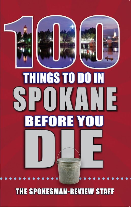 Front cover_100 Things to Do in Spokane Before You Die