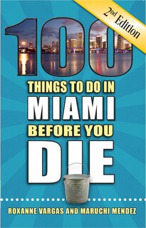 Front cover_100 Things to Do in Miami Before You Die, 2nd Edition