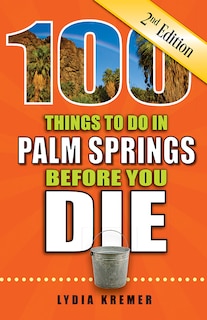 Front cover_100 Things to Do in Palm Springs Before You Die, 2nd Edition