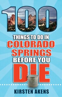 Couverture_100 Things to Do in Colorado Springs Before You Die