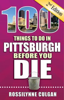 Front cover_100 Things to Do in Pittsburgh Before You Die, 2nd Edition
