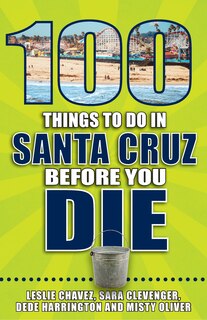 Couverture_100 Things to Do in Santa Cruz Before You Die