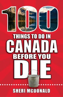 Couverture_100 Things to Do in Canada Before You Die