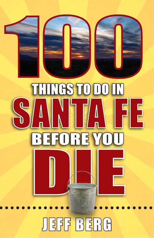 Front cover_100 Things to Do in Santa Fe Before You Die