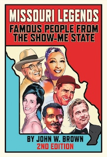 Missouri Legends: Famous People from the Show-Me State, 2nd Edition