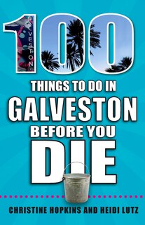 Front cover_100 Things to Do in Galveston Before You Die