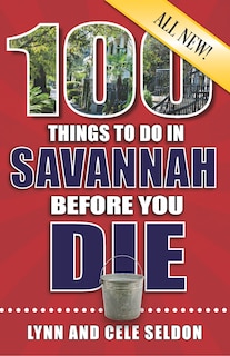 Front cover_100 Things to Do in Savannah Before You Die, 2nd Edition