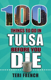 Couverture_100 Things to Do in Tulsa Before You Die