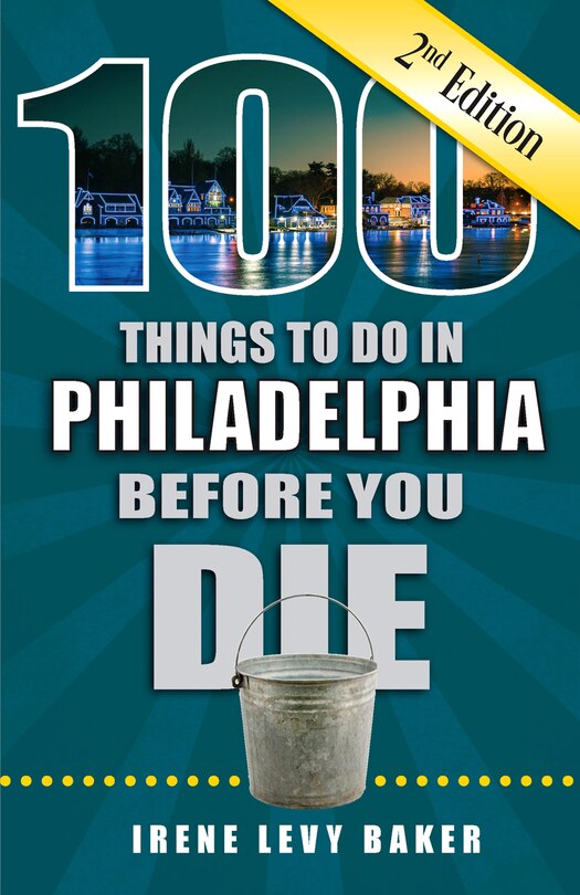 Front cover_100 Things to Do in Philadelphia Before You Die, 2nd Edition