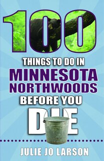 Couverture_100 Things to Do in Minnesota Northwoods Before You Die