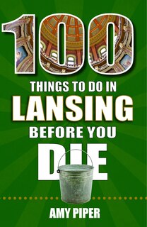 Couverture_100 Things to Do in Lansing Before You Die
