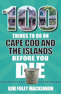 Front cover_100 Things to Do on Cape Cod and the Islands Before You Die