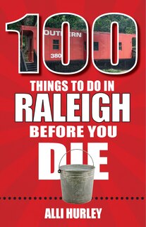 Front cover_100 Things to Do in Raleigh Before You Die