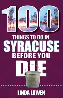 Front cover_100 Things to Do in Syracuse Before You Die
