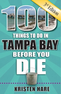 Front cover_100 Things to Do in Tampa Bay Before You Die, 3rd Edition