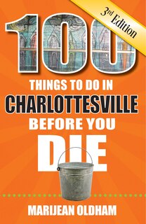 Front cover_100 Things to Do in Charlottesville Before You Die, 3rd Edition