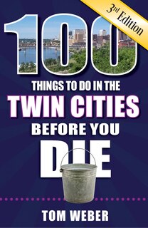 Front cover_100 Things to Do in the Twin Cities Before You Die, 3rd Edition