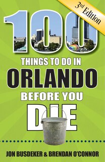 Front cover_100 Things to Do in Orlando Before You Die, 3rd Edition