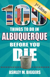 Couverture_100 Things to Do in Albuquerque Before You Die, 3rd Edition
