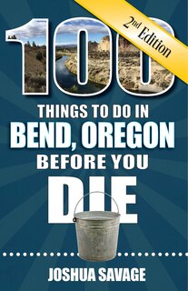 Front cover_100 Things to Do in Bend, or Before You Die, 2nd Edition
