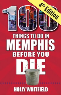 Front cover_100 Things to Do in Memphis Before You Die, 4th Edition