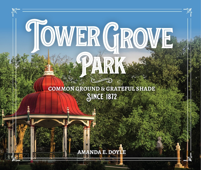 Front cover_Tower Grove Park: Common Ground and Grateful Shade Since 1872