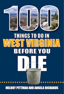 Front cover_100 Things to Do in West Virginia Before You Die