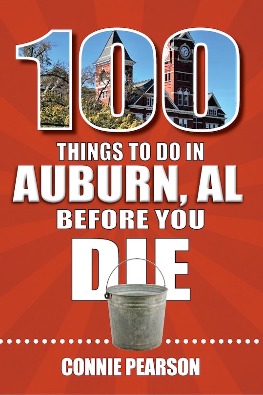 Front cover_100 Things to Do in Auburn, Alabama, Before You Die