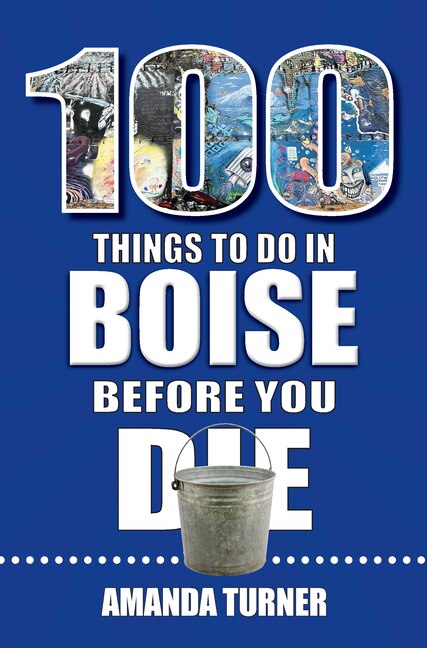 Front cover_100 Things to Do in Boise Before You Die